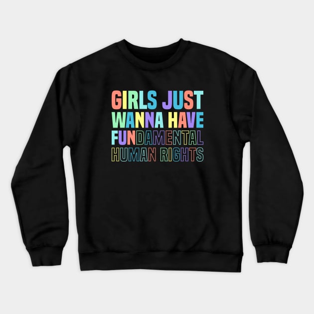 GIRLS JUST WANNA HAVE FUNDAMENTAL HUMAN RIGHTS (RAINBOW) Crewneck Sweatshirt by DLEVO